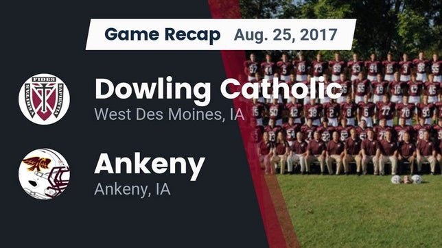 Watch this highlight video of the Dowling Catholic (West Des Moines, IA) football team in its game Recap: Dowling Catholic  vs. Ankeny  2017 on Aug 25, 2017