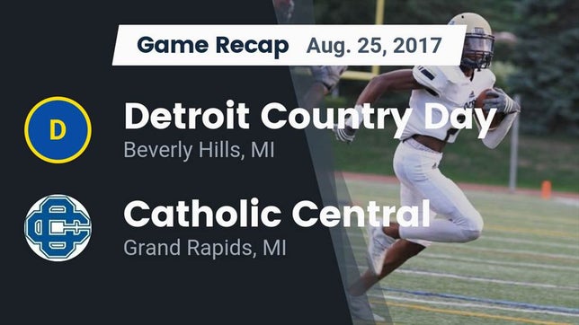 Watch this highlight video of the Detroit Country Day (Beverly Hills, MI) football team in its game Recap: Detroit Country Day  vs. Catholic Central  2017 on Aug 25, 2017