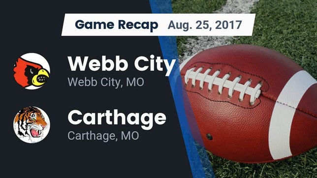 Watch this highlight video of the Webb City (MO) football team in its game Recap: Webb City  vs. Carthage  2017 on Aug 25, 2017
