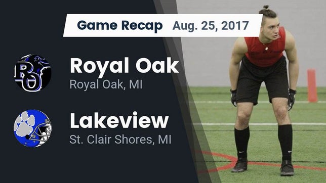 Watch this highlight video of the Royal Oak (MI) football team in its game Recap: Royal Oak  vs. Lakeview  2017 on Aug 25, 2017