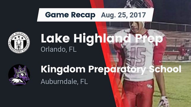 Watch this highlight video of the Lake Highland Prep (Orlando, FL) football team in its game Recap: Lake Highland Prep  vs. Kingdom Preparatory School 2017 on Aug 25, 2017