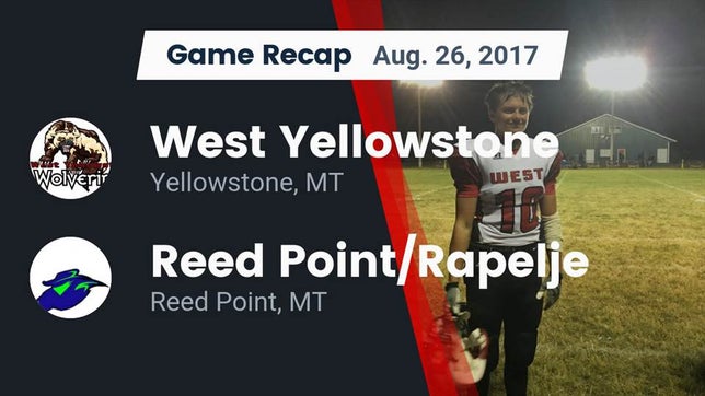 Watch this highlight video of the West Yellowstone (Yellowstone, MT) football team in its game Recap: West Yellowstone  vs. Reed Point/Rapelje  2017 on Aug 26, 2017