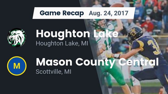 Watch this highlight video of the Houghton Lake (MI) football team in its game Recap: Houghton Lake  vs. Mason County Central  2017 on Aug 24, 2017