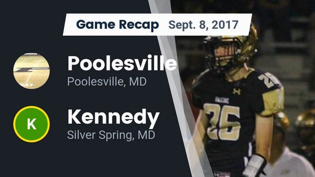 Watch this highlight video of the Poolesville (MD) football team in its game Recap: Poolesville  vs. Kennedy  2017 on Sep 8, 2017