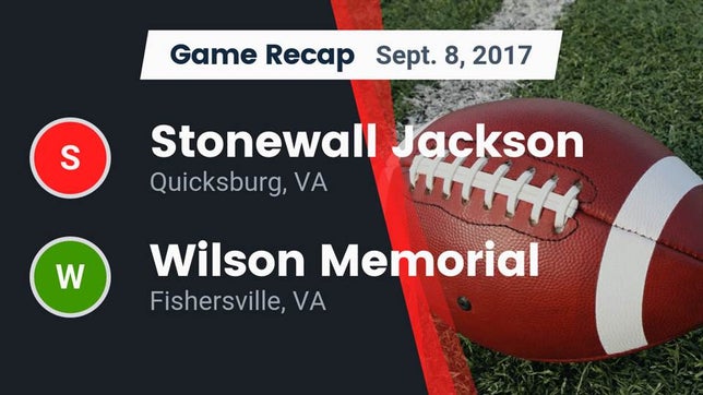 Watch this highlight video of the Jackson (Quicksburg, VA) football team in its game Recap: Stonewall Jackson  vs. Wilson Memorial  2017 on Sep 8, 2017