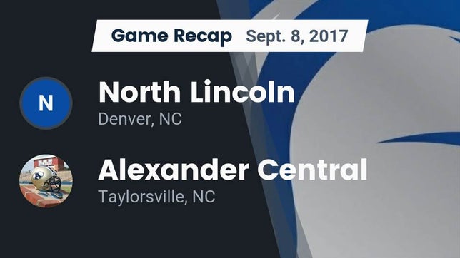 Watch this highlight video of the North Lincoln (Lincolnton, NC) football team in its game Recap: North Lincoln  vs. Alexander Central  2017 on Sep 8, 2017
