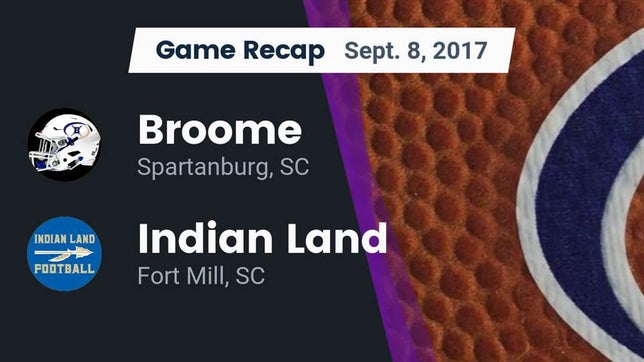 Watch this highlight video of the Broome (Spartanburg, SC) football team in its game Recap: Broome  vs. Indian Land  2017 on Sep 8, 2017