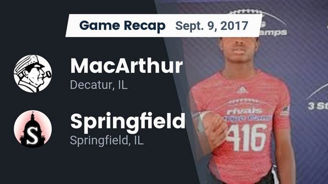 Watch this highlight video of the MacArthur (Decatur, IL) football team in its game Recap: MacArthur  vs. Springfield  2017 on Sep 9, 2017