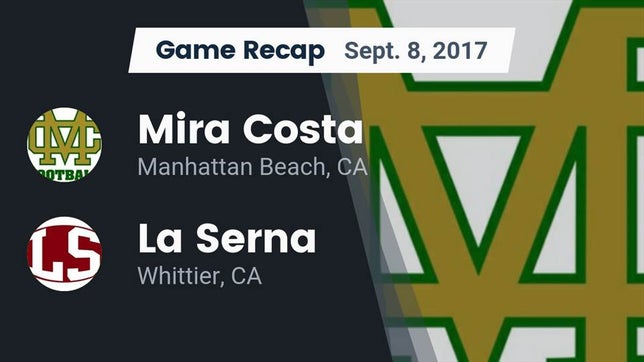 Watch this highlight video of the Mira Costa (Manhattan Beach, CA) football team in its game Recap: Mira Costa  vs. La Serna  2017 on Sep 8, 2017