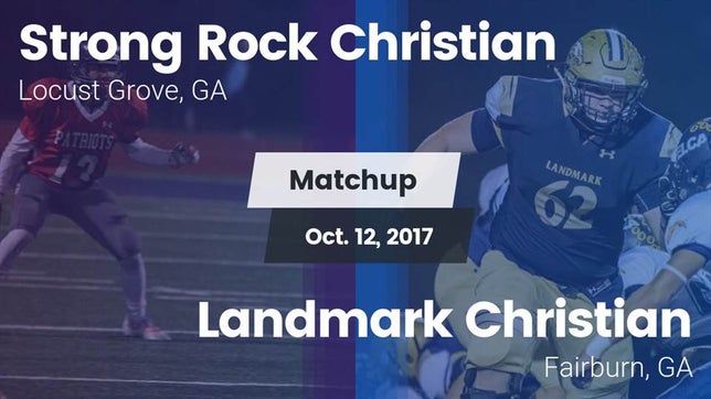Watch this highlight video of the Strong Rock Christian (Locust Grove, GA) football team in its game Matchup: Strong Rock vs. Landmark Christian  2017 on Oct 12, 2017