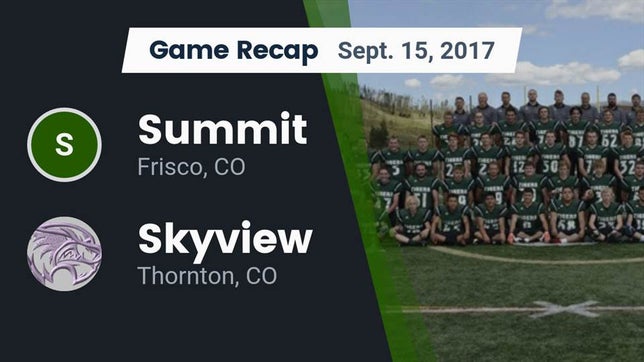 Watch this highlight video of the Summit (Frisco, CO) football team in its game Recap: Summit  vs. Skyview  2017 on Sep 15, 2017