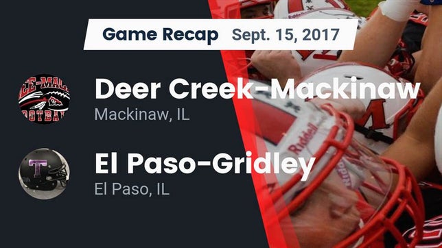 Watch this highlight video of the Deer Creek-Mackinaw (Mackinaw, IL) football team in its game Recap: Deer Creek-Mackinaw  vs. El Paso-Gridley  2017 on Sep 15, 2017