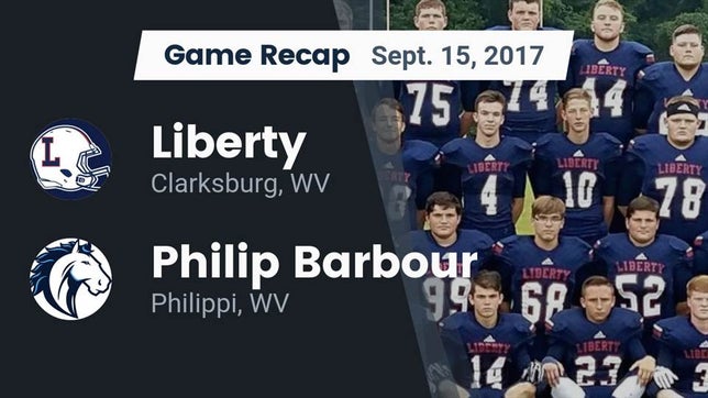 Watch this highlight video of the Liberty (Clarksburg, WV) football team in its game Recap: Liberty  vs. Philip Barbour  2017 on Sep 15, 2017