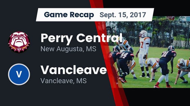 Watch this highlight video of the Perry Central (New Augusta, MS) football team in its game Recap: Perry Central  vs. Vancleave  2017 on Sep 15, 2017