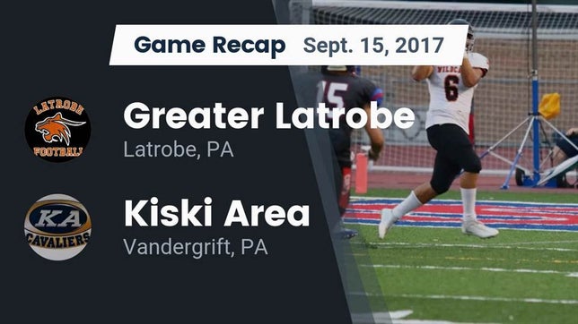 Watch this highlight video of the Greater Latrobe (Latrobe, PA) football team in its game Recap: Greater Latrobe  vs. Kiski Area  2017 on Sep 15, 2017