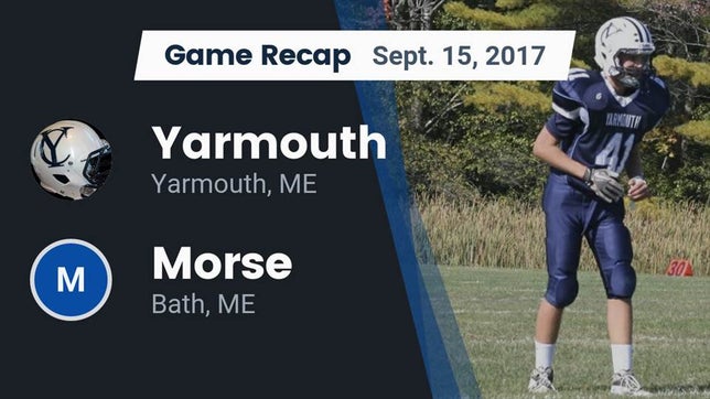 Watch this highlight video of the Yarmouth (ME) football team in its game Recap: Yarmouth  vs. Morse  2017 on Sep 15, 2017