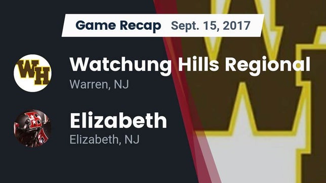 Watch this highlight video of the Watchung Hills Regional (Warren, NJ) football team in its game Recap: Watchung Hills Regional  vs. Elizabeth  2017 on Sep 15, 2017