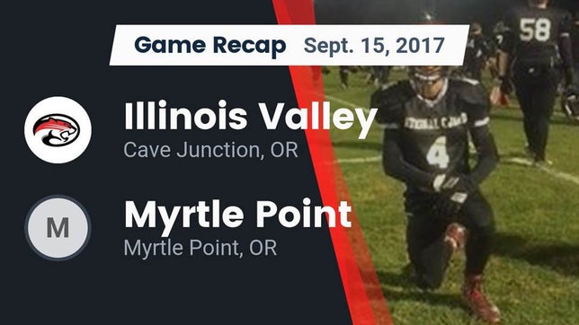 Watch this highlight video of the Illinois Valley (Cave Junction, OR) football team in its game Recap: Illinois Valley  vs. Myrtle Point  2017 on Sep 15, 2017