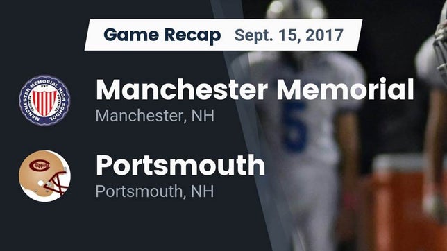 Watch this highlight video of the Manchester Memorial (Manchester, NH) football team in its game Recap: Manchester Memorial  vs. Portsmouth  2017 on Sep 15, 2017