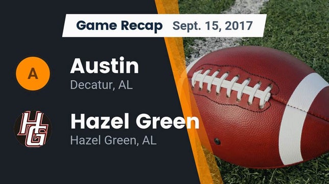Watch this highlight video of the Austin (Decatur, AL) football team in its game Recap: Austin  vs. Hazel Green  2017 on Sep 15, 2017