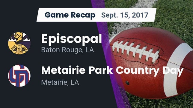 Watch this highlight video of the Episcopal (Baton Rouge, LA) football team in its game Recap: Episcopal  vs. Metairie Park Country Day  2017 on Sep 15, 2017