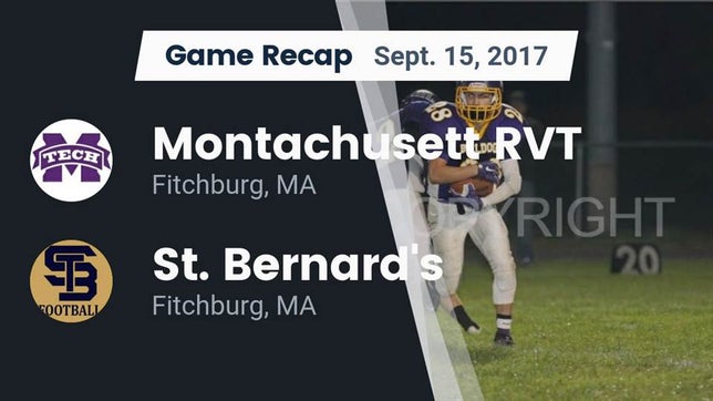 Watch this highlight video of the Montachusett RVT (Fitchburg, MA) football team in its game Recap: Montachusett RVT  vs. St. Bernard's  2017 on Sep 15, 2017