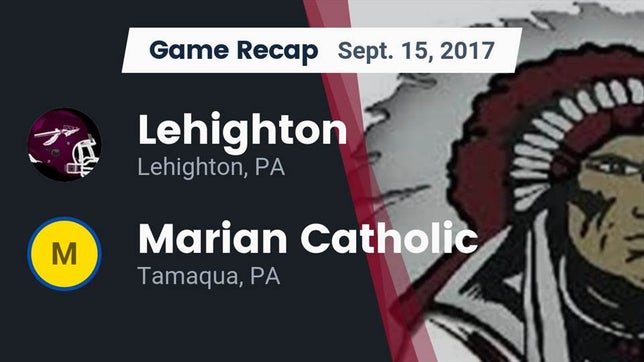 Watch this highlight video of the Lehighton (PA) football team in its game Recap: Lehighton  vs. Marian Catholic  2017 on Sep 15, 2017