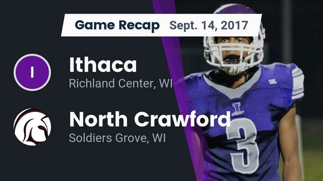 Watch this highlight video of the Ithaca (Richland Center, WI) football team in its game Recap: Ithaca  vs. North Crawford  2017 on Sep 14, 2017