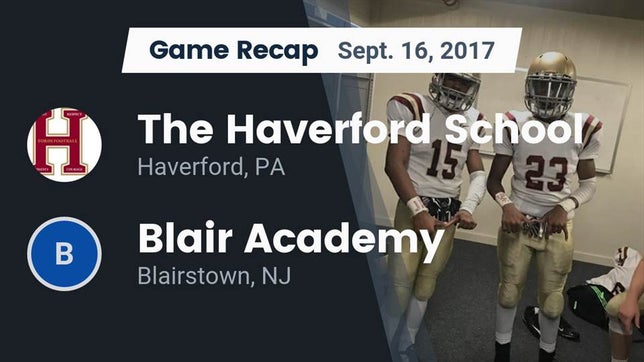 Watch this highlight video of the Haverford School (Haverford, PA) football team in its game Recap: The Haverford School vs. Blair Academy 2017 on Sep 16, 2017