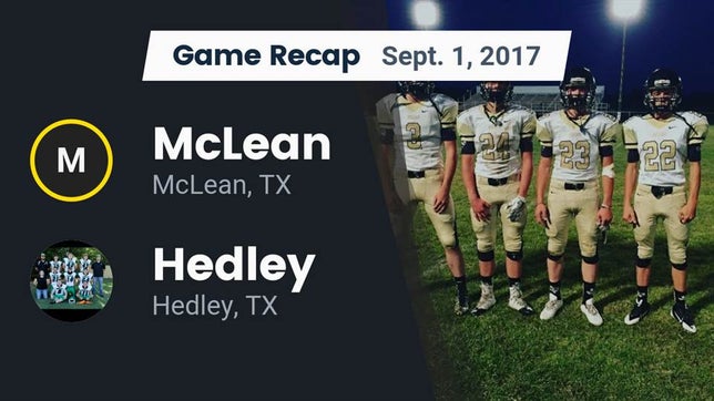 Watch this highlight video of the McLean (TX) football team in its game Recap: McLean  vs. Hedley  2017 on Sep 1, 2017