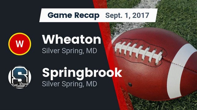 Watch this highlight video of the Wheaton (Silver Spring, MD) football team in its game Recap: Wheaton  vs. Springbrook  2017 on Sep 1, 2017