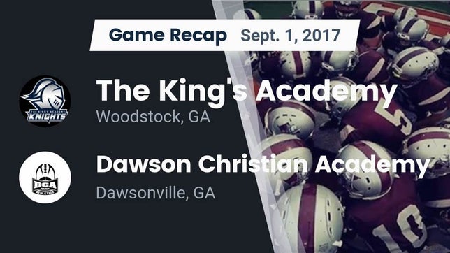 Watch this highlight video of the The King's Academy (Woodstock, GA) football team in its game Recap: The King's Academy vs. Dawson Christian Academy 2017 on Sep 1, 2017