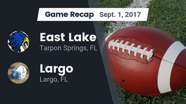 Watch this highlight video of the East Lake (Tarpon Springs, FL) football team in its game Recap: East Lake  vs. Largo  2017 on Sep 1, 2017