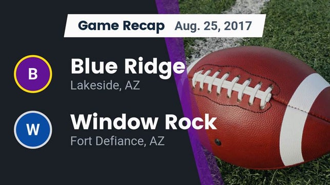 Watch this highlight video of the Blue Ridge (Lakeside, AZ) football team in its game Recap: Blue Ridge  vs. Window Rock  2017 on Aug 25, 2017