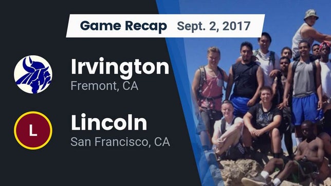Watch this highlight video of the Irvington (Fremont, CA) football team in its game Recap: Irvington  vs. Lincoln  2017 on Sep 2, 2017