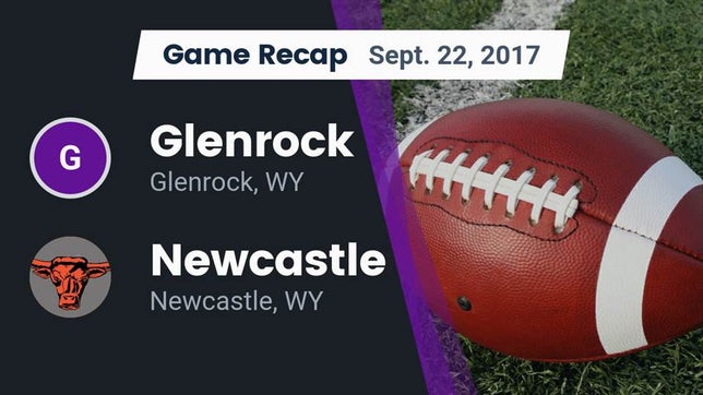 Watch this highlight video of the Glenrock (WY) football team in its game Recap: Glenrock  vs. Newcastle  2017 on Sep 22, 2017
