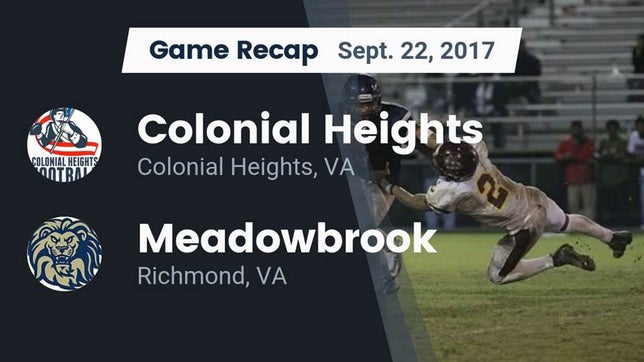 Watch this highlight video of the Colonial Heights (VA) football team in its game Recap: Colonial Heights  vs. Meadowbrook  2017 on Sep 15, 2017