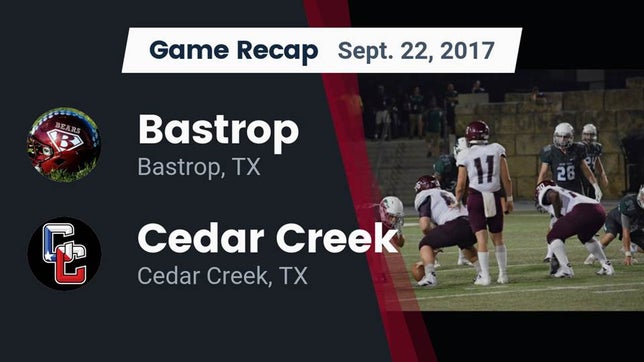 Watch this highlight video of the Bastrop (TX) football team in its game Recap: Bastrop  vs. Cedar Creek  2017 on Sep 22, 2017