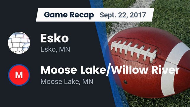 Watch this highlight video of the Esko (MN) football team in its game Recap: Esko  vs. Moose Lake/Willow River  2017 on Sep 22, 2017
