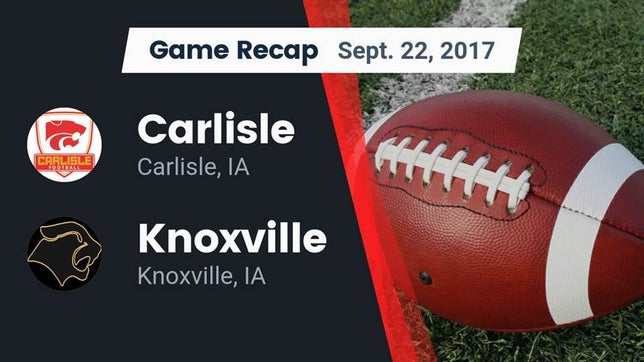 Watch this highlight video of the Carlisle (IA) football team in its game Recap: Carlisle  vs. Knoxville  2017 on Sep 22, 2017