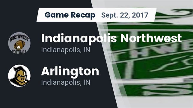 Watch this highlight video of the Indianapolis Northwest (Indianapolis, IN) football team in its game Recap: Indianapolis Northwest  vs. Arlington  2017 on Sep 22, 2017