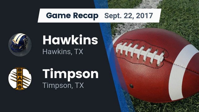 Watch this highlight video of the Hawkins (TX) football team in its game Recap: Hawkins  vs. Timpson  2017 on Sep 22, 2017