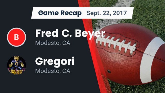 Watch this highlight video of the Beyer (Modesto, CA) football team in its game Recap: Fred C. Beyer  vs. Gregori  2017 on Sep 22, 2017
