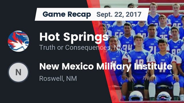 Watch this highlight video of the Hot Springs (Truth or Consequences, NM) football team in its game Recap: Hot Springs  vs. New Mexico Military Institute  2017 on Sep 22, 2017
