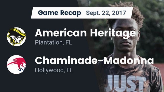 Watch this highlight video of the American Heritage (Plantation, FL) football team in its game Recap: American Heritage  vs. Chaminade-Madonna  2017 on Sep 22, 2017