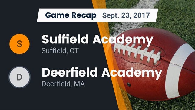 Watch this highlight video of the Suffield Academy (Suffield, CT) football team in its game Recap: Suffield Academy vs. Deerfield Academy  2017 on Sep 23, 2017