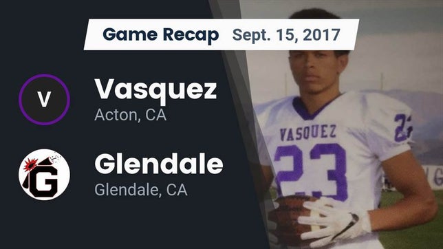 Watch this highlight video of the Vasquez (Acton, CA) football team in its game Recap: Vasquez  vs. Glendale  2017 on Sep 15, 2017