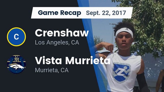 Watch this highlight video of the Crenshaw (Los Angeles, CA) football team in its game Recap: Crenshaw  vs. Vista Murrieta  2017 on Sep 22, 2017