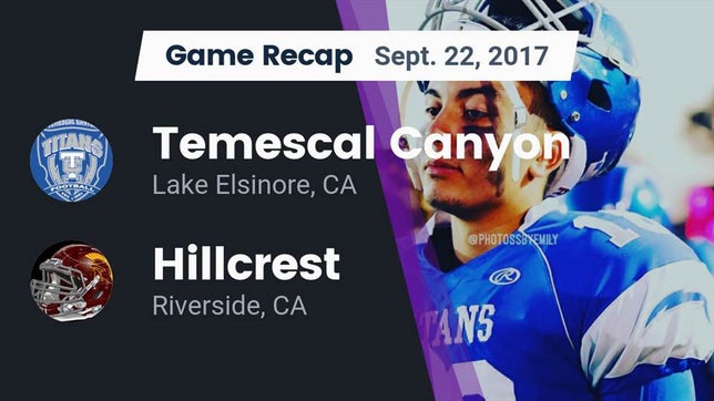 Watch this highlight video of the Temescal Canyon (Lake Elsinore, CA) football team in its game Recap: Temescal Canyon  vs. Hillcrest  2017 on Sep 22, 2017