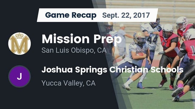 Watch this highlight video of the Mission Prep (San Luis Obispo, CA) football team in its game Recap: Mission Prep vs. Joshua Springs Christian Schools 2017 on Sep 22, 2017